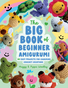 The Big Book of Beginner Amigurumi (60 Easy Projects for Charming Crochet Creations) by Maggy Woodley, Pippa Woodley, 9798890034663