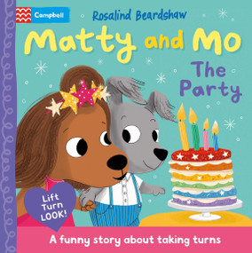 Matty and Mo: The Party (A funny lift-the-flap story) by Rosalind Beardshaw, Campbell Books, 9781035081875
