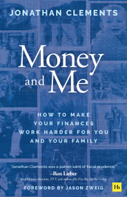 Money and Me (How to make your finances work harder for you and your family) by Jonathan Clements, 9781804093757