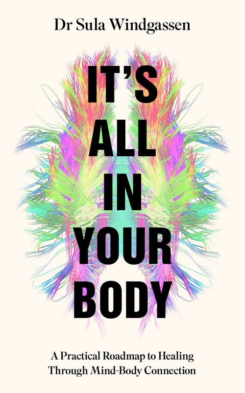 It's All In Your Body (A Practical Roadmap to Healing Through Mind-Body Connection) by Dr Dr Sula Windgassen, 9781035058143