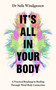 It's All In Your Body (A Practical Roadmap to Healing Through Mind-Body Connection) by Dr Dr Sula Windgassen, 9781035058143