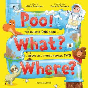 Poo! What? Where? (The number ONE book about all things number TWO) by Mike Rampton, Gareth Conway, 9781526671240