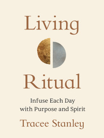 Living Ritual (Infuse Each Day with Purpose and Spirit) by Tracee Stanley, 9781649634573