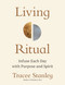 Living Ritual (Infuse Each Day with Purpose and Spirit) by Tracee Stanley, 9781649634573