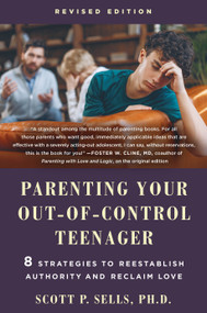 Parenting Your Out-of-Control Teenager (8 Strategies to Reestablish Authority and Reclaim Love (Revised Edition)) by Scott P. Sells, 9781250392107