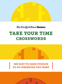 New York Times Games Take Your Time Crosswords (100 Easy to Hard Puzzles to Do Whenever You Want) by The New York Times, Will Shortz, 9781250439062
