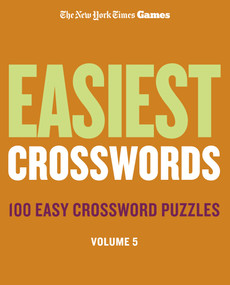New York Times Games Easiest Crosswords Volume 5 (100 Easy Crossword Puzzles) by The New York Times, Will Shortz, 9781250439048