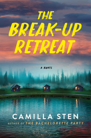 The Break-Up Retreat (A Novel) by Camilla Sten, 9781250868527