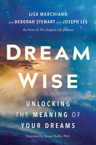 Dream Wise (Unlocking the Meaning of Your Dreams) - 9781649634733 by Lisa Marchiano, LCSW, Deborah Stewart, Jungian Analyst, Joseph Lee, Jungian Analyst, 9781649634733