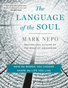 The Language of the Soul (How the Words You Choose Shape the Life You Live) by Mark Nepo, 9781250404237