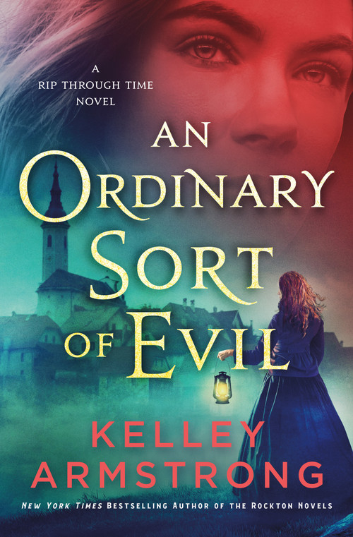An Ordinary Sort of Evil (A Rip Through Time Novel) by Kelley Armstrong, 9781250394354