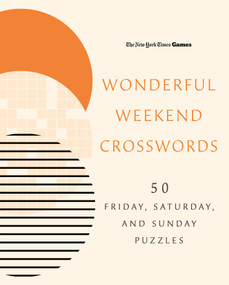 New York Times Games Wonderful Weekend Crosswords (50 Friday, Saturday, and Sunday Puzzles) by The New York Times, Will Shortz, 9781250439109