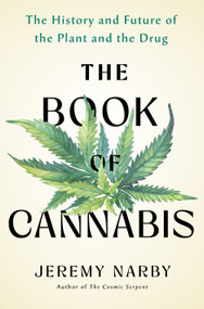 The Book of Cannabis (The History and Future of the Plant and the Drug) by Jeremy Narby, 9781250436665