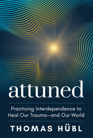 Attuned (Practicing Interdependence to Heal Our Trauma-and Our World) - 9781649634726 by Thomas Hübl, 9781649634726