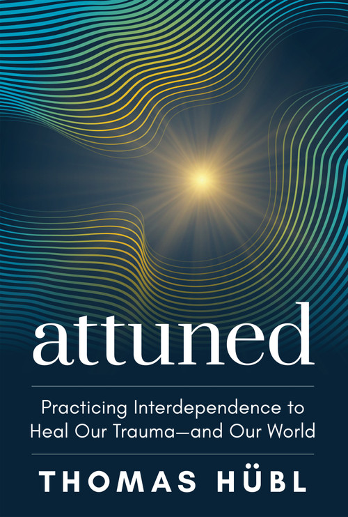 Attuned (Practicing Interdependence to Heal Our Trauma-and Our World) - 9781649634726 by Thomas Hübl, 9781649634726