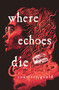 Where Echoes Die (A Novel) - 9781250437112 by Courtney Gould, 9781250437112
