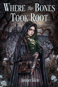 Where the Bones Took Root by Juniper Klein, 9798890034922
