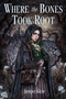 Where the Bones Took Root by Juniper Klein, 9798890034922