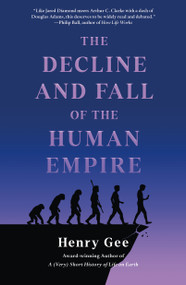 The Decline and Fall of the Human Empire (Why Our Species Is on the Edge of Extinction) - 9781250325600 by Henry Gee
