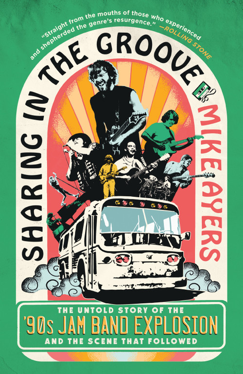 Sharing in the Groove (The Untold Story of the '90s Jam Band Explosion and the Scene That Followed) - 9781250891891 by Mike Ayers