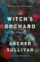 The Witch's Orchard (A Novel) - 9781250338709 by Archer Sullivan, 9781250338709