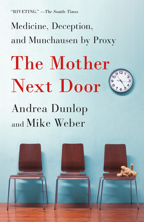 The Mother Next Door (Medicine, Deception, and Munchausen by Proxy) - 9781250867926 by Andrea Dunlop, Mike Weber
