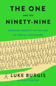 The One and the Ninety-Nine (Forging Identity in the Age of Social Contagion) by Luke Burgis, 9781250373038