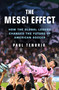 The Messi Effect (How the Global Legend Changed the Future of American Soccer) by Paul Tenorio, 9781250364173