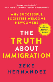 The Truth About Immigration (Why Successful Societies Welcome Newcomers) - 9781250439161 by Zeke Hernandez, 9781250439161