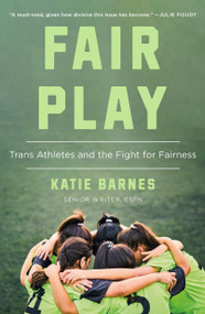Fair Play (Trans Athletes and the Fight for Fairness) by Katie Barnes, 9781250419286