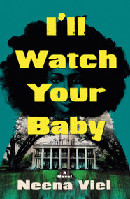 I'll Watch Your Baby (A Novel) by Neena Viel, 9781250906342