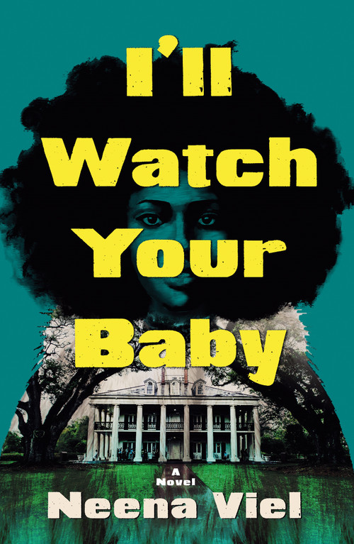 I'll Watch Your Baby (A Novel) by Neena Viel, 9781250906342