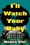 I'll Watch Your Baby (A Novel) by Neena Viel, 9781250906342