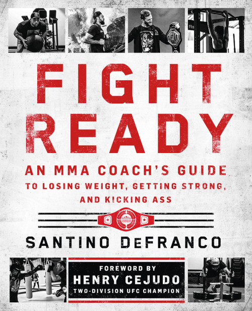 Fight Ready (An MMA Coach's Guide to Losing Weight, Getting Strong, and Kicking Ass) by Santino DeFranco, 9781250378002