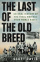 The Last of the Old Breed (An Oral History of the Final Marines from World War II) by Scott Davis, 9781250429933