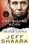 The Unfinished Work (A Novel of Abraham Lincoln) by Jeff Shaara, 9781250356864