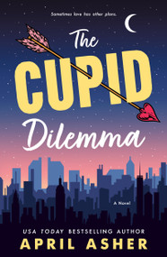 The Cupid Dilemma (A Novel) by April Asher, 9781250357885
