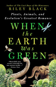 When the Earth Was Green (Plants, Animals, and Evolution's Greatest Romance) - 9781250905574 by Riley Black, 9781250905574