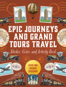 Epic Journeys and Grand Tours Travel Sticker, Color and Activity Book (Over 500 Unique Stickers) by Editors of Chartwell Books, 9780785848646