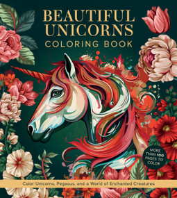 Beautiful Unicorns Coloring Book (Color Unicorns, Pegasus, and a World of Enchanted Creatures - More Than 100 Pages to Color) by Editors of Chartwell Books, 9780785848660