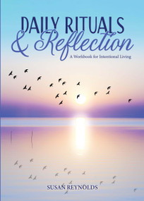 Daily Rituals & Reflection (A Workbook for Intentional Living) by Susan Reynolds, 9780785848868