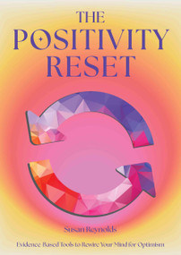 The Positivity Reset (Evidence-Based Tools to Rewire Your Mind for Optimism) by Editors of Chartwell Books, 9780785848899
