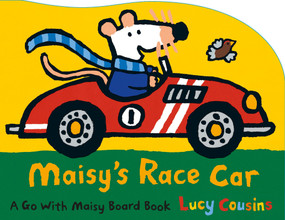 Maisy's Race Car (A Go with Maisy Board Book (A Car-Shaped Board Book About Maisy the Mouse's Racing Adventure for Toddlers)) by Lucy Cousins, Lucy Cousins, 9780763680114