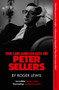 The Life and Death of Peter Sellers by Roger Lewis, 9781529444025