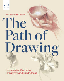 The Path of Drawing (Lessons for Everyday Creativity and Mindfulness) by Patricia Watwood, 9781580935661