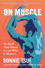 On Muscle (The Stuff That Moves Us and Why It Matters) - 9781643757308 by Bonnie Tsui, 9781643757308