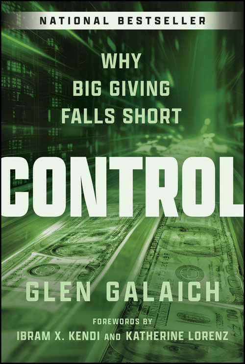Control (Why Big Giving Falls Short) - 9781394352425 by Glen Galaich, Ibram X. Kendi, Katherine Lorenz, 9781394352425