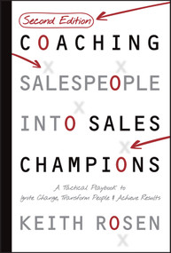 Coaching Salespeople Into Sales Champions (A Tactical Playbook to Ignite Change, Transform People, and Achieve Results) by Keith Rosen, 9781394375813