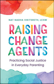 Raising Change Agents (Practicing Social Justice in Everyday Parenting) by Tanapol Vikitsreth, 9781394336845