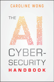 The AI Cybersecurity Handbook by Caroline Wong, 9781394340866